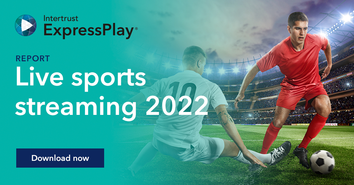 2022 report: Global overview of live sports streaming – Intertrust ...